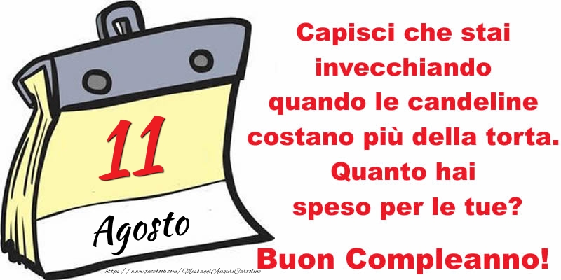 Cartoline di 11 Agosto - Capisci che stai invecchiando quando le candeline costano più della torta. Quanto hai speso per le tue? Buon Compleanno, 11 Agosto!