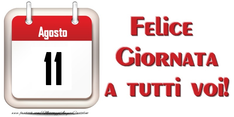 Agosto 11  Felice Giornata a tutti voi!