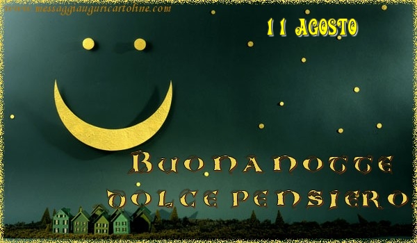 11 Agosto - Buonanotte  dolce pensiero!