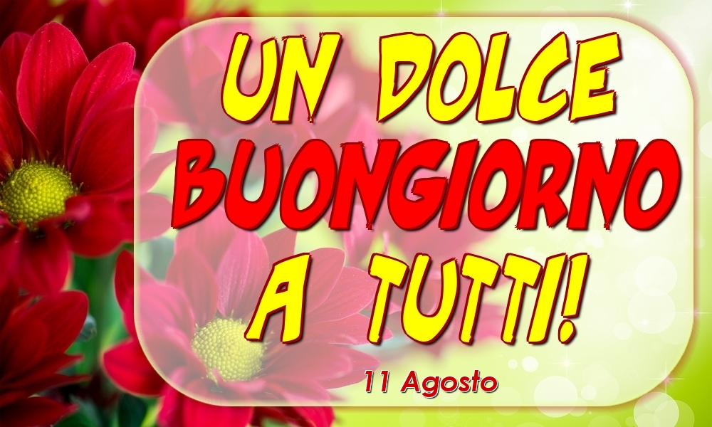 11 Agosto - Un Dolce Buongiorno a Tutti!