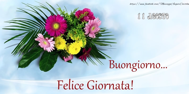 11 Agosto - Buongiorno... Felice Giornata!