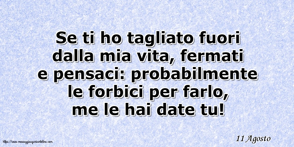 11 Agosto - Se ti ho tagliato fuori dalla mia vita