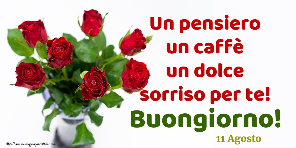 11 Agosto - Un pensiero un caffè un dolce sorriso per te! Buongiorno!