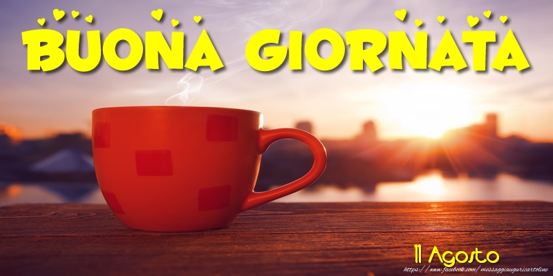 11 Agosto - Buona Giornata