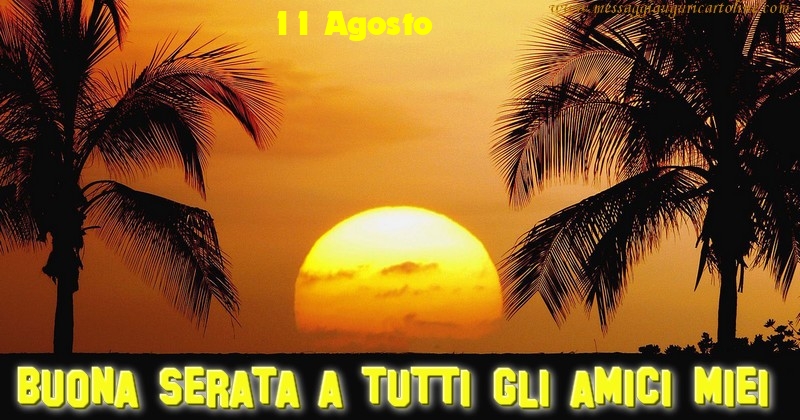 11 Agosto - Buona Serata a tutti gli amici miei