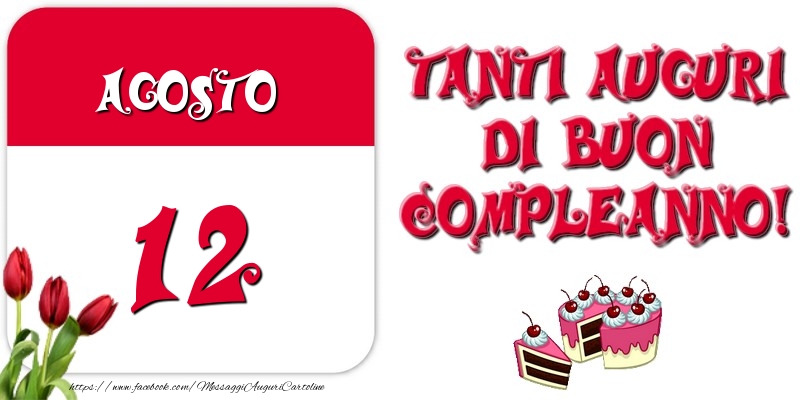 Cartoline di 12 Agosto - Ti auguro un felicissimo buon compleanno e che