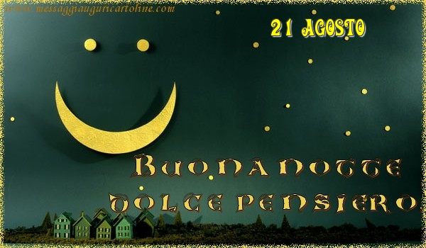 Cartoline di 21 Agosto - 21 Agosto - Buonanotte  dolce pensiero!