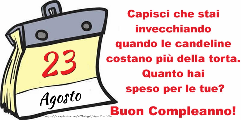 Capisci che stai invecchiando quando le candeline costano più della torta. Quanto hai speso per le tue? Buon Compleanno, 23 Agosto!