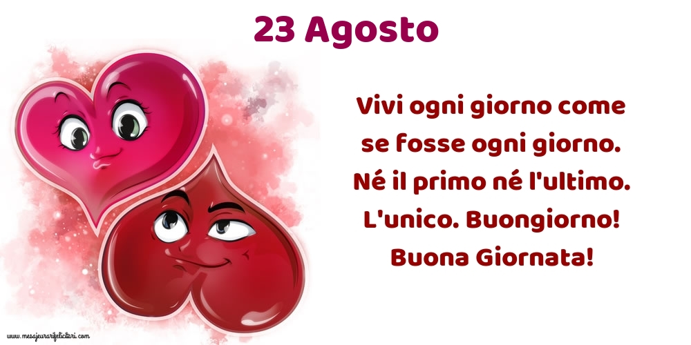 Vivi ogni giorno come se fosse ogni giorno. Né il primo né l'ultimo. L'unico. Buongiorno! Buona Giornata!