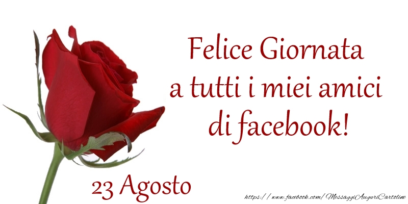 Agosto 23 Felice Giornata a tutti i miei amici di facebook!