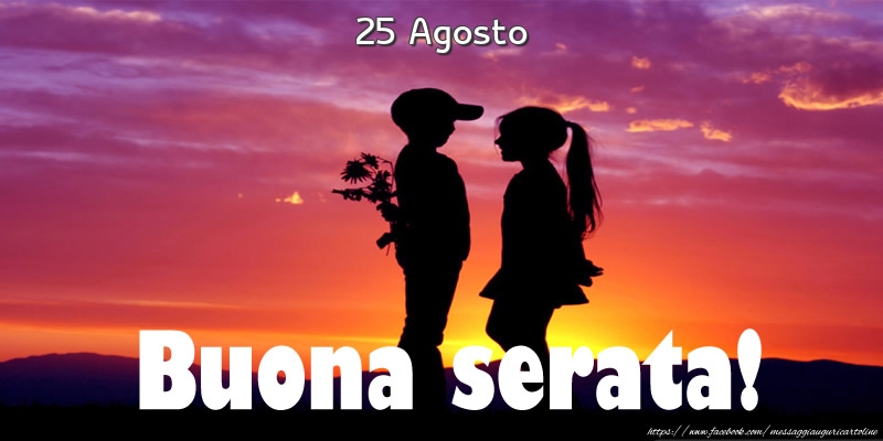 Cartoline di 25 Agosto - 25 Agosto - Buona serata!