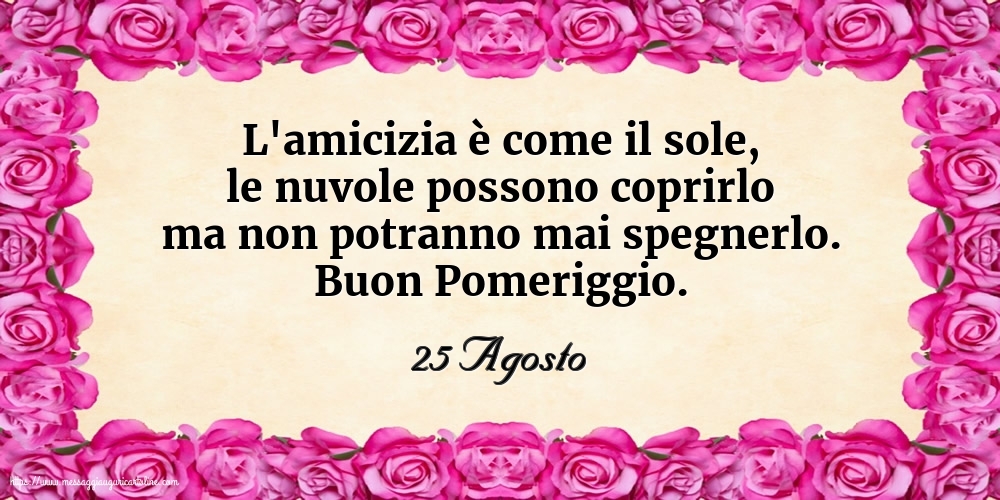 25 Agosto - Buon Pomeriggio.