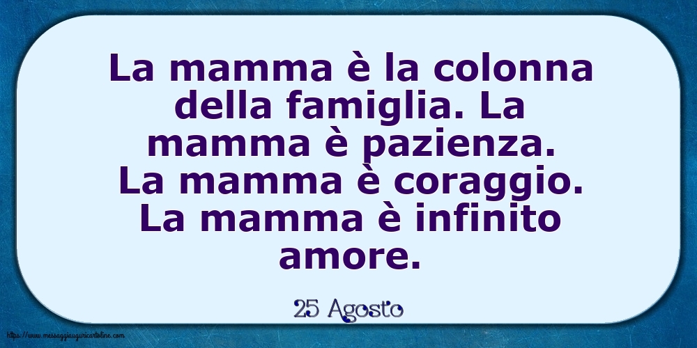 Cartoline di 25 Agosto - 25 Agosto - La mamma è la colonna della famiglia