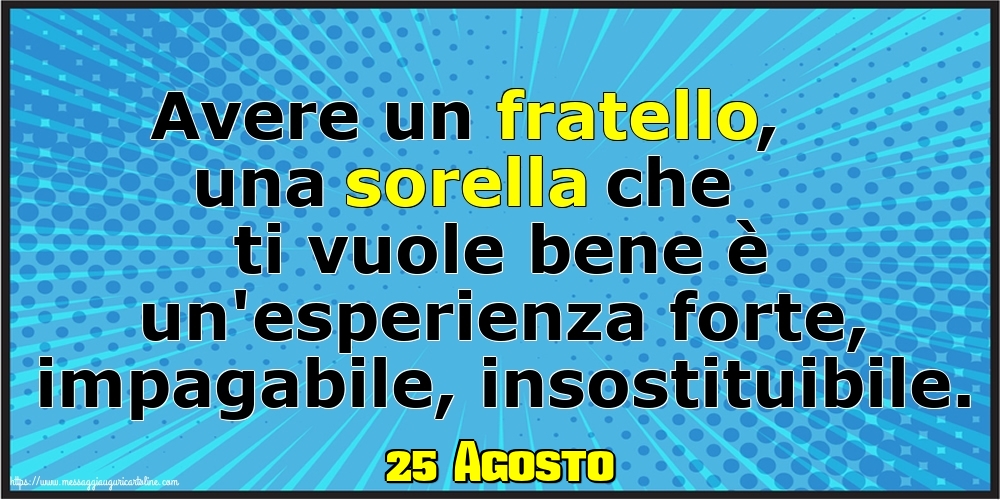 Cartoline di 25 Agosto - 25 Agosto - Avere un fratello, una sorella che ti vuole bene