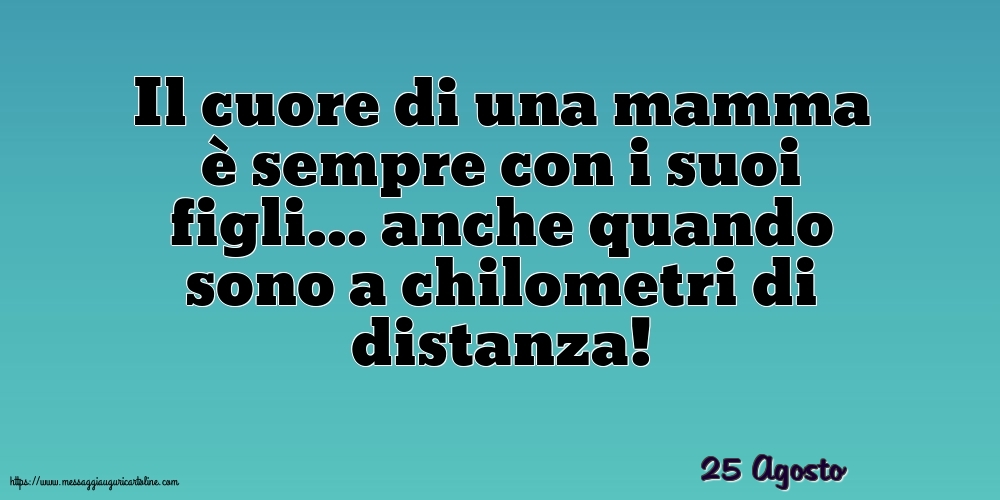 Cartoline di 25 Agosto - 25 Agosto - Il cuore di una mamma