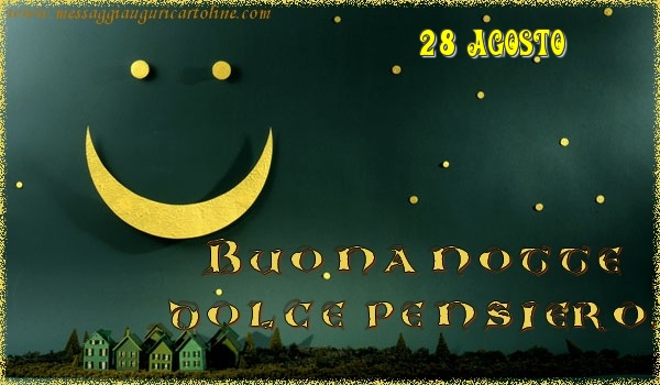 28 Agosto - Buonanotte  dolce pensiero!