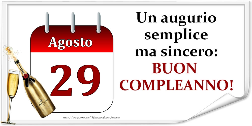 Agosto 29 Un augurio semplice ma sincero: BUON COMPLEANNO!