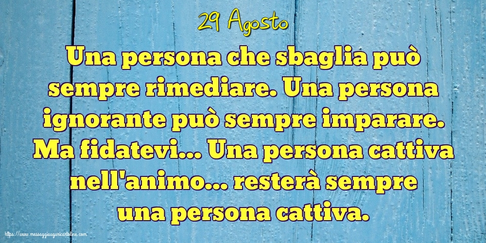 29 Agosto - Una persona che sbaglia può sempre rimediare