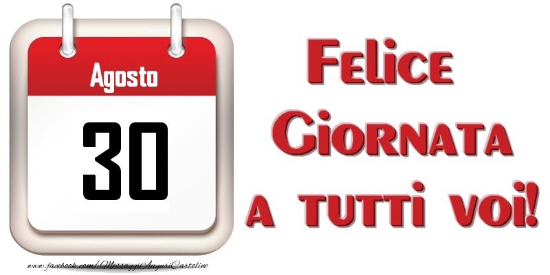 Agosto 30  Felice Giornata a tutti voi!