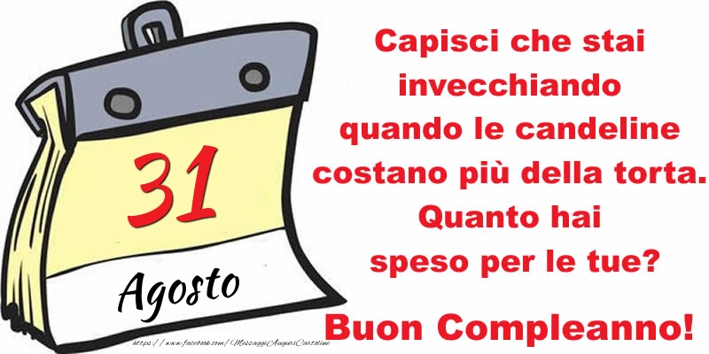 Capisci che stai invecchiando quando le candeline costano più della torta. Quanto hai speso per le tue? Buon Compleanno, 31 Agosto!