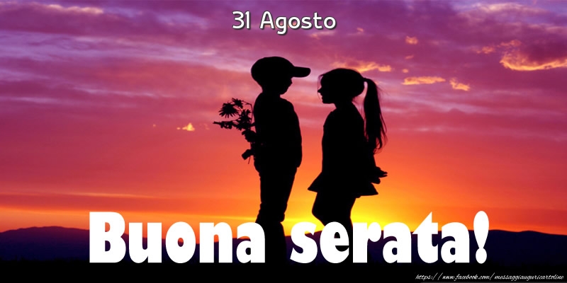 31 Agosto - Buona serata!