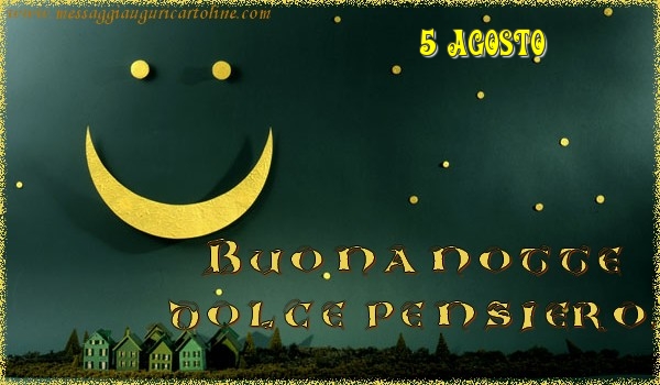 5 Agosto - Buonanotte  dolce pensiero!