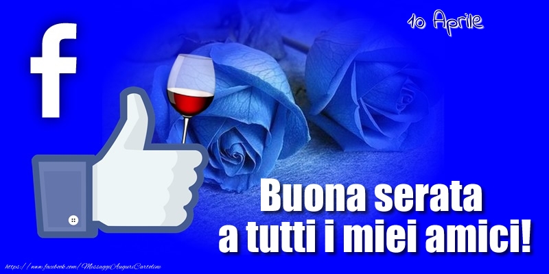 10 Aprile - Buona serata a tutti i miei amici!