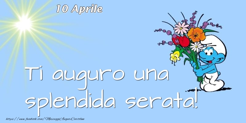 10 Aprile - Ti auguro una splendida serata!