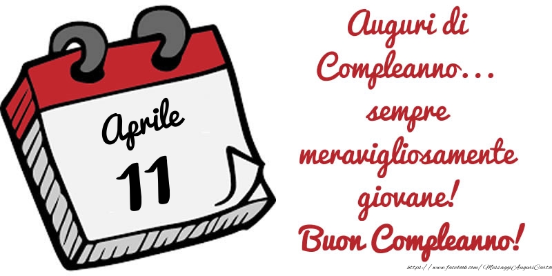 Cartoline di 11 Aprile - 11 Aprile - Auguri di Compleanno... sempre meravigliosamente giovane! Buon Compleanno!