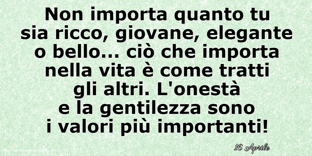 16 Aprile - Non importa quanto tu sia ricco