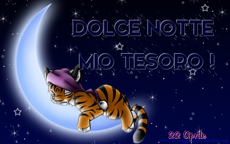 22 Aprile - Dolce notte mio tesoro!