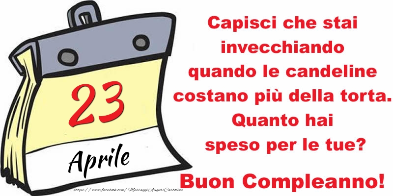 Capisci che stai invecchiando quando le candeline costano più della torta. Quanto hai speso per le tue? Buon Compleanno, 23 Aprile!