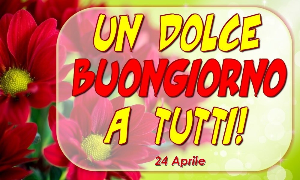 24 Aprile - Un Dolce Buongiorno a Tutti!