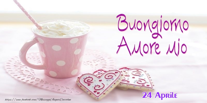 24 Aprile - Buongiorno amore mio