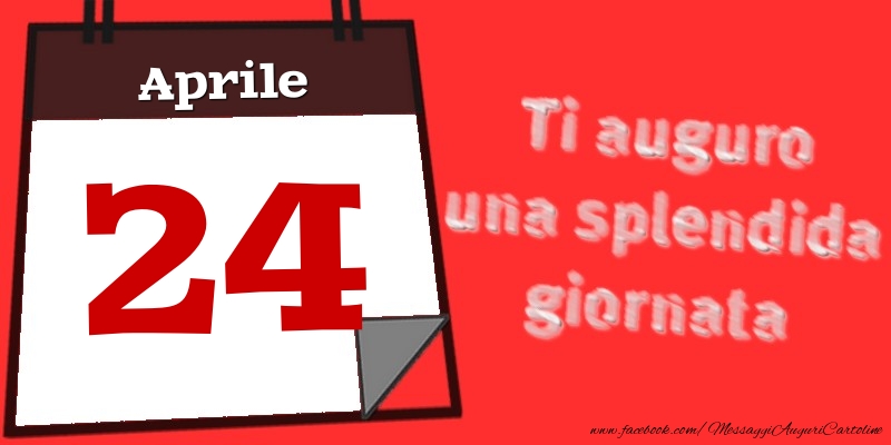 Aprile 24  Ti auguro una splendida giornata