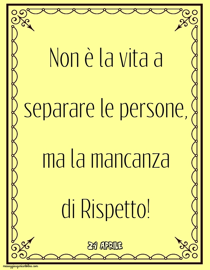 24 Aprile - Non è la vita a separare le persone