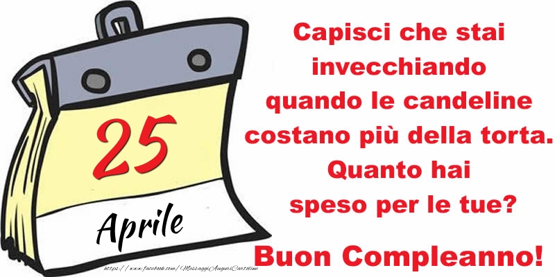 Capisci che stai invecchiando quando le candeline costano più della torta. Quanto hai speso per le tue? Buon Compleanno, 25 Aprile!