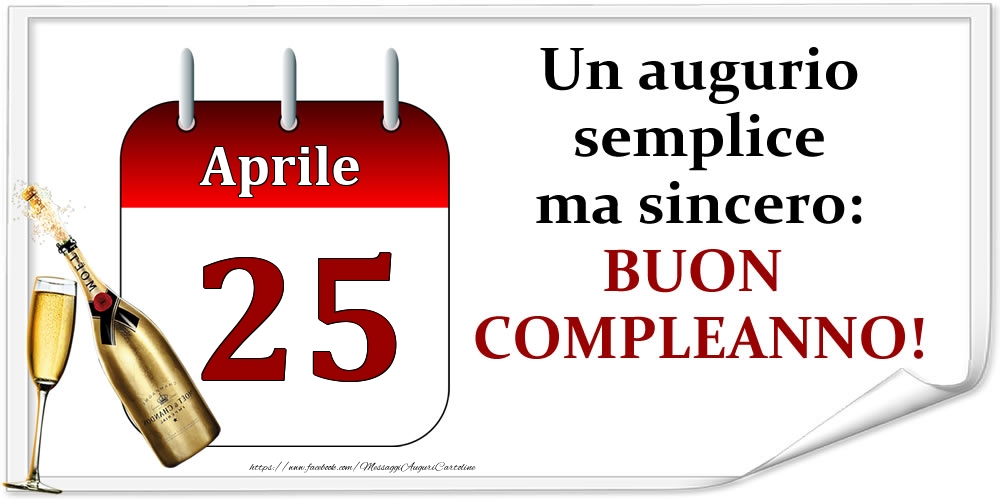 Aprile 25 Un augurio semplice ma sincero: BUON COMPLEANNO!