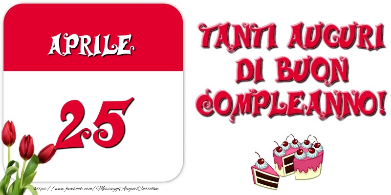 Aprile 25 Tanti auguri di Buon Compleanno!