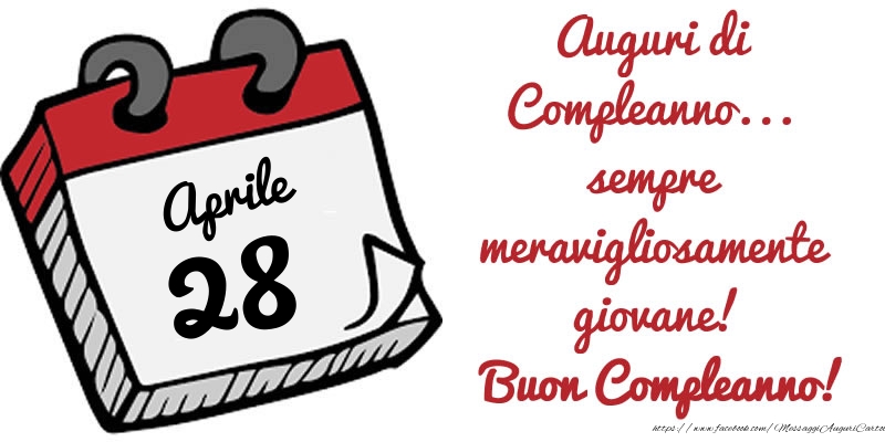 Cartoline di 28 Aprile - 28 Aprile - Auguri di Compleanno... sempre meravigliosamente giovane! Buon Compleanno!