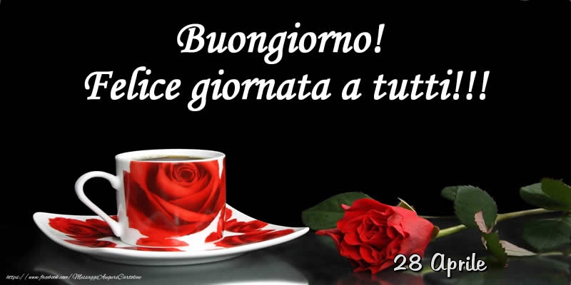 Cartoline di 28 Aprile - 28 Aprile - Buongiorno! Felice giornata a tutti!!!