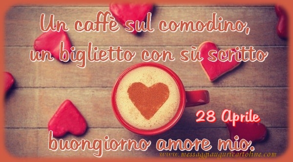 Cartoline di 28 Aprile - 28 Aprile - Un caffè sul comodino,  un biglietto con sù scritto buongiorno amore mio.