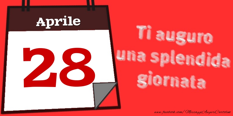 Aprile 28  Ti auguro una splendida giornata