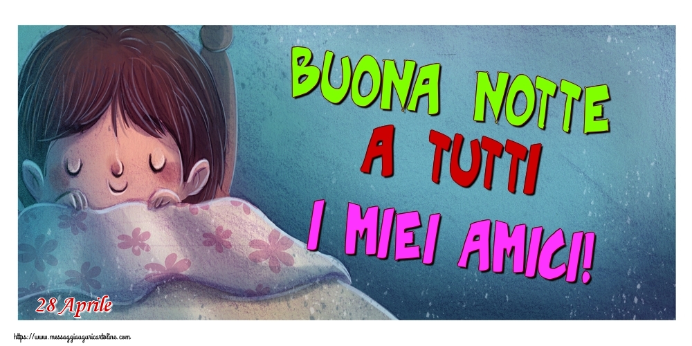 Cartoline di 28 Aprile - 28 Aprile - Buona notte a tutti i miei amici!