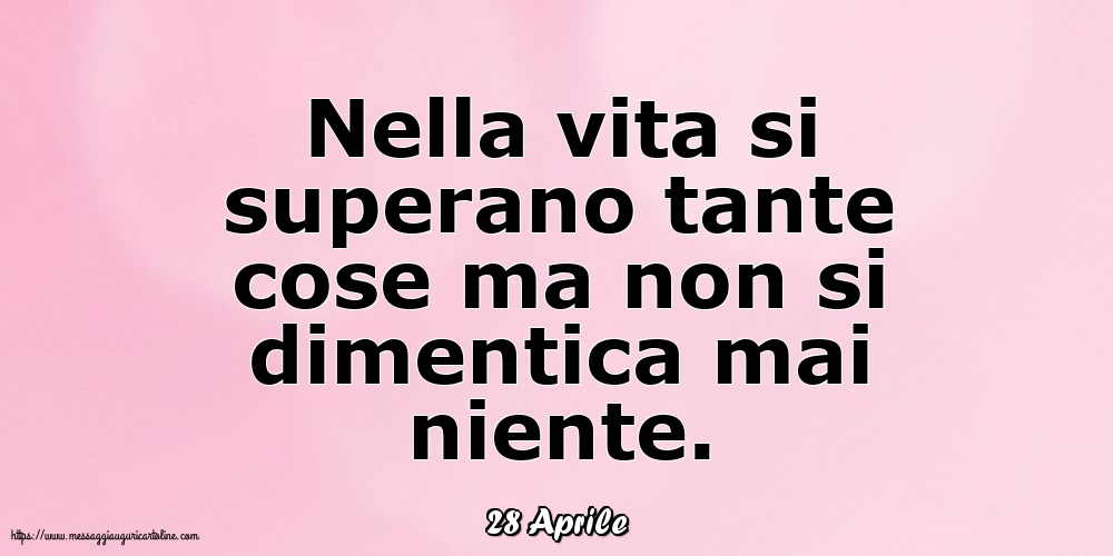 28 Aprile - Nella vita si superano tante cose...