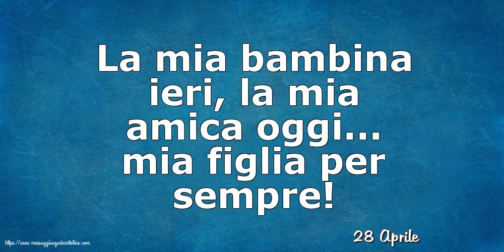 Cartoline di 28 Aprile - 28 Aprile - La mia bambina ieri,