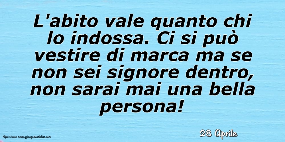 Cartoline di 28 Aprile - 28 Aprile - L'abito vale quanto chi lo indossa