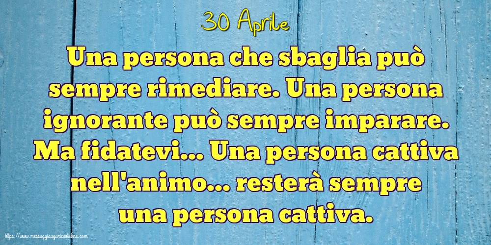 30 Aprile - Una persona che sbaglia può sempre rimediare