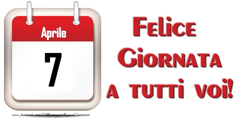 Aprile 7  Felice Giornata a tutti voi!