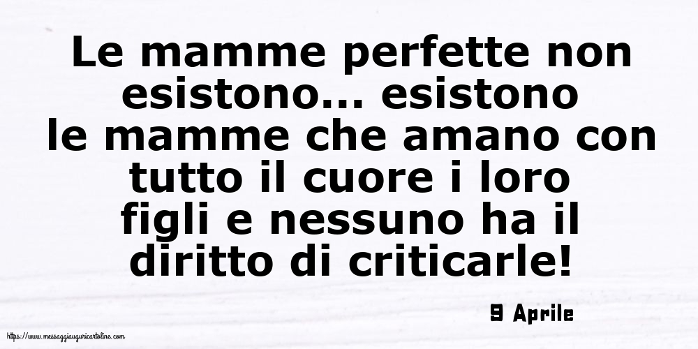 9 Aprile - Le mamme perfette non esistono